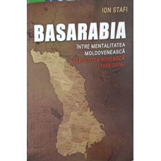 BASARABIA INTRE MENTALITATEA MOLDOVENEASCA SI POLITICA RUSEASCA (1988-2016)