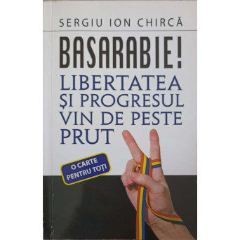 BASARABIE! LIBERTATEA SI PROGRESUL VIN DE PESTE PRUT