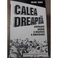 CALEA DREAPTA PLEDOARIE PENTRU O DOCTRINA A ADEVARULUI CALEA DREAPTA PLEDOARIE PENTRU O DOCTRINA A ADEVARULUI