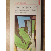 CINE, CE SI DE CE? INTERVIURI DESPRE POLITICA SI ALTE TABUURI CINE, CE SI DE CE? INTERVIURI DESPRE POLITICA SI ALTE TABUURI