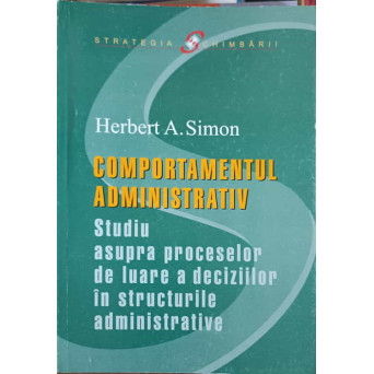 COMPORTAMENTUL ADMINISTRATIV. STUDIU ASUPRA PROCESELOR DE LUARE A DECIZIILOR IN STRUCTURILE ADMINISTRATIVE