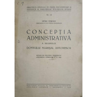 CONCEPTIA ADMINISTRATIVA A REGIMULUI DOMNULUI MARESAL ANTONESCU CONCEPTIA ADMINISTRATIVA A REGIMULUI DOMNULUI MARESAL ANTONESCU