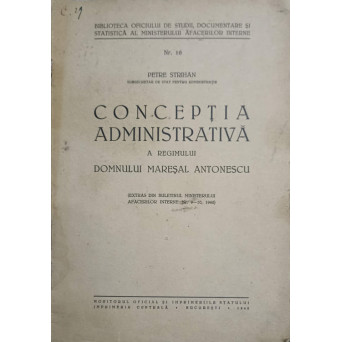 CONCEPTIA ADMINISTRATIVA A REGIMULUI DOMNULUI MARESAL ANTONESCU