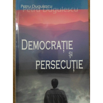 DEMOCRATIE SI PERSECUTIE