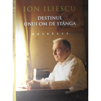 DESTINUL UNUI OM DE STANGA. AMINTIRI