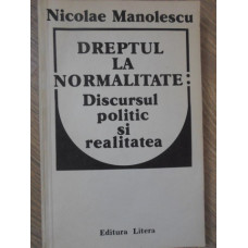 DREPTUL LA NORMALITATE: DISCURSUL POLITIC SI REALITATEA