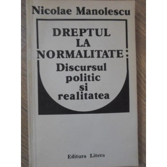 DREPTUL LA NORMALITATE: DISCURSUL POLITIC SI REALITATEA