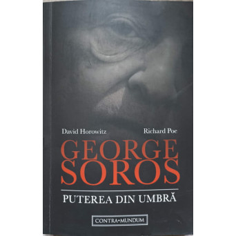 GEORGE SOROS. PUTEREA DIN UMBRA