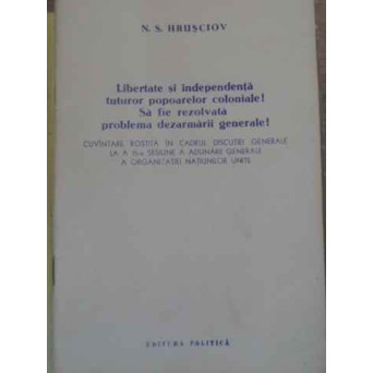LIBERTATE SI INDEPENDENTA TUTUROR POPOARELOR COLONIALE! SA FIE REZOLVATA PROBLEMA DEZARMARII GENERAL