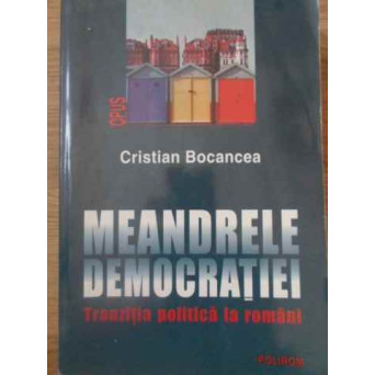 MEANDRELE DEMOCRATIEI TRANZITIA POLITICA LA ROMANI