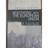 NEGOTIATING WITH THE EUROPEAN UNION. THE INITIAL POSITION PAPERS FOR CHAPTERS OF NEGOTIATION VOL.2 NEGOTIATING WITH THE EUROPEAN UNION. THE INITIAL POSITION PAPERS FOR CHAPTERS OF NEGOTIATION VOL.2