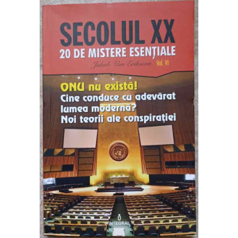 ONU NU EXISTA. CINE CONDUCE CU ADEVARAT LUMEA MODERNA? NOI TEORII ALE CONSPIRATIEI