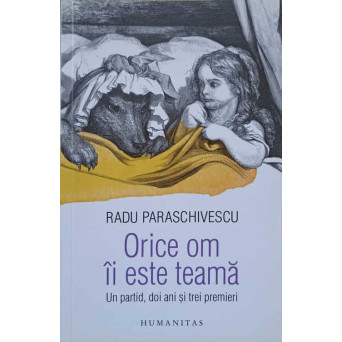 ORICE OM II ESTE TEAMA. UN PARTID, DOI ANI SI TREI PREMIERI