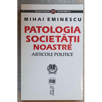 PATOLOGIA SOCIETATII NOASTRE. ARTICOLE POLITICE