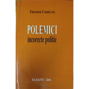 POLEMICI INCORECTE POLITIC (CU DEDICATIA AUTORULUI)