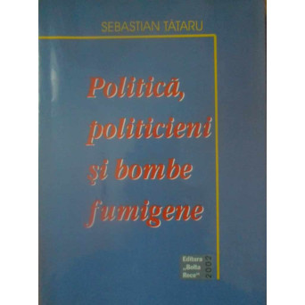 POLITICA, POLITICIENI SI BOMBE FUMIGENE