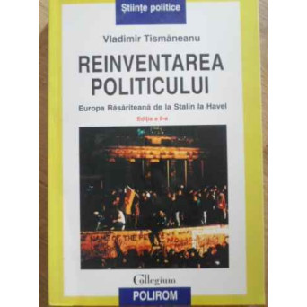 REINVENTAREA POLITICULUI. EUROPA RASARITEANA DE LA STALIN LA HAVEL