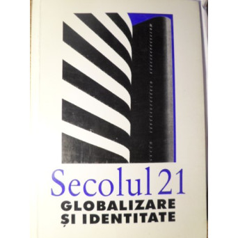 SECOLUL 21. GLOBALIZARE SI IDENTITATE