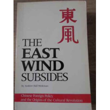THE EAST WIND SUBSIDES. CHINESE FOREIGN POLICY AND THE ORIGINS OF THE CULTURAL REVOLUTION