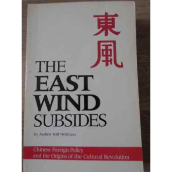 THE EAST WIND SUBSIDES. CHINESE FOREIGN POLICY AND THE ORIGINS OF THE CULTURAL REVOLUTION