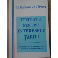 UNITATE PENTRU INTERESELE TARII! PROBLEME ECONOMICO-SOCIALE ALE TRANZITIEI IN ROMANIA UNITATE PENTRU INTERESELE TARII! PROBLEME ECONOMICO-SOCIALE ALE TRANZITIEI IN ROMANIA