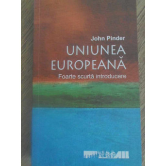 UNIUNEA EUROPEANA. FOARTE SCURTA INTRODUCERE