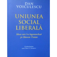 UNIUNEA SOCIAL LIBERALA, IDEEA CARE L-A INGENUNCHIAT PE BASESCU TRAIAN UNIUNEA SOCIAL LIBERALA, IDEEA CARE L-A INGENUNCHIAT PE BASESCU TRAIAN