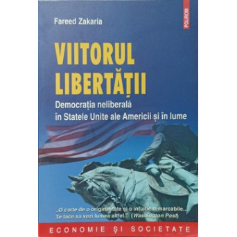 VIITORUL LIBERTATII. DEMOCRATIA NELIBERALA IN STATELE UNITE ALE AMERICII SI IN LUME