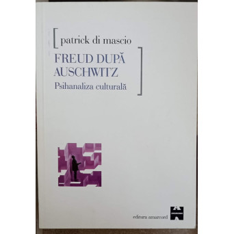 FREUD DUPA AUSHWITZ. PSIHANALIZA CULTURALA