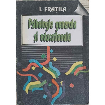 PSIHOLOGIE GENERALA SI EDUCATIONALA VOL.1