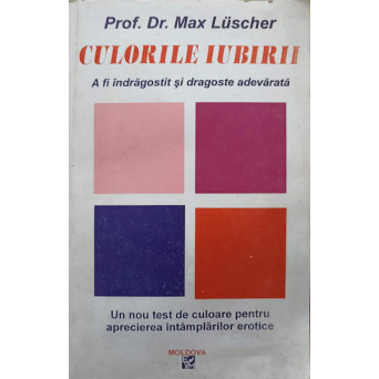 CULORILE IUBIRII. A FI INDRAGOSTIT SI DRAGOSTEA ADEVARATA CULORILE IUBIRII. A FI INDRAGOSTIT SI DRAGOSTEA ADEVARATA