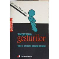 INTERPRETAREA GESTURILOR. CUM SA DESCIFREZI LIMBAJUL TRUPULUI INTERPRETAREA GESTURILOR. CUM SA DESCIFREZI LIMBAJUL TRUPULUI