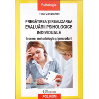 PREGATIREA SI REALIZAREA EVALUARII PSIHOLOGICE INDIVIDUALE. NORME, METODOLOGIE SI PROCEDURI