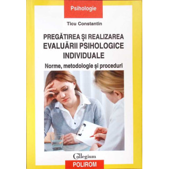 PREGATIREA SI REALIZAREA EVALUARII PSIHOLOGICE INDIVIDUALE. NORME, METODOLOGIE SI PROCEDURI