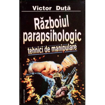 RAZBOIUL PARAPSIHOLOGIC. TEHNICI DE MANIPULARE