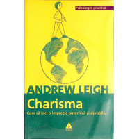 CHARISMA. CUM SA FACI O IMPRESIE PUTERNICA SI DURABILA CHARISMA. CUM SA FACI O IMPRESIE PUTERNICA SI DURABILA