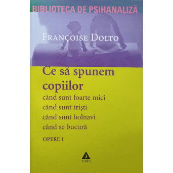 OPERE 1 CE SA LE SPUNEM COPIILOR CAND SUNT FOARTE MICI, CAND SUNT TRISTI, CAND SUNT BOLNAVI