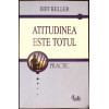 ATITUDINEA ESTE TOTUL