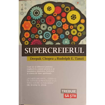 SUPERCREIERUL. CUM SA-TI ELIBEREZI PUTEREA EXPLOZIVA A MINTII PENTRU A-TI MAXIMIZA SANATATEA, FERICIREA SI STAREA DE BINE SPIRITUALA