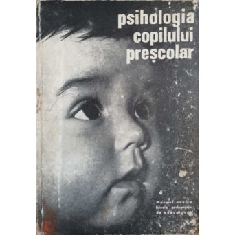PSIHOLOGIA COPILULUI PRESCOLAR. MANUAL PENTRU LICEELE PEDAGOGICE DE EDUCATOARE