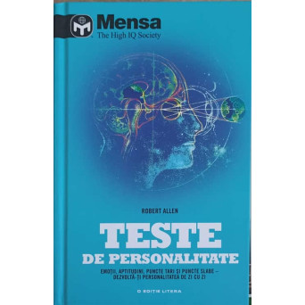 TESTE DE PERSONALITATE. EMOTII, APTITUDINI, PUNCTE TARI SI PUNCTE SLABE. DEZVOLTA-TI PERSONALITATEA DE ZI CU ZI