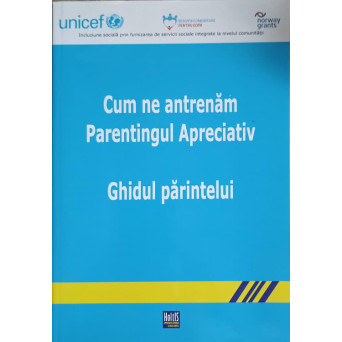 CUM NE ANTRENAM PARENTINGUL APRECIATIV. GHIDUL PARINTELUI