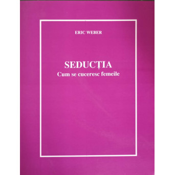 SEDUCTIA. CUM SE CUCERESC FEMEILE