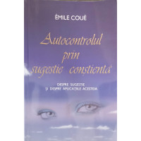AUTOCONTROLUL PRIN SUGESTIE CONSTIENTA AUTOCONTROLUL PRIN SUGESTIE CONSTIENTA