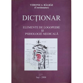 DICTIONAR. ELEMENTE DE LOGOPEDIE SI PSIHOLOGIE MEDICALA