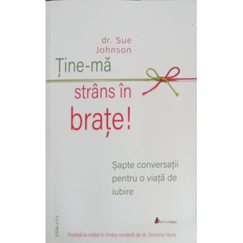TINE-MA STRANS IN BRATE! SAPTE CONVERSATII PENTRU O VIATA DE IUBIRE