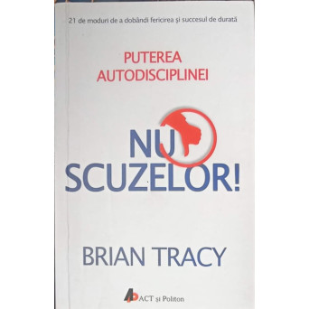 NU SCUZELOR! PUTEREA AUTODISCIPLIEI