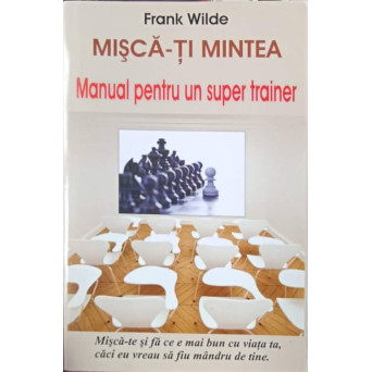 MISCA-TI MINTEA. MANUAL PENTRU UN SUPER TRAINER