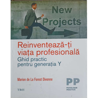 REINVENTEAZA-TI VIATA PROFESIONALA. GHID PRACTIC PENTRU GENERATIA Y