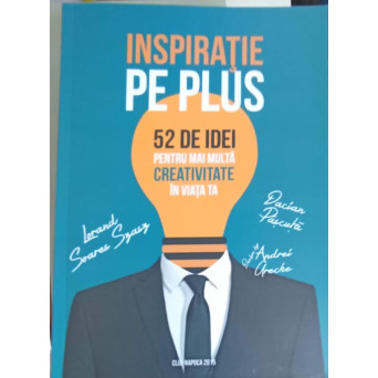 INSPIRATIE PE PLUS. 52 DE IDEI PENTRU MAI MULTA CREATIVITATE IN VIATA TA